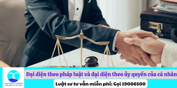 Quy định của pháp luật về đại diện theo pháp luật và đại diện theo ủy quyền của cá nhân